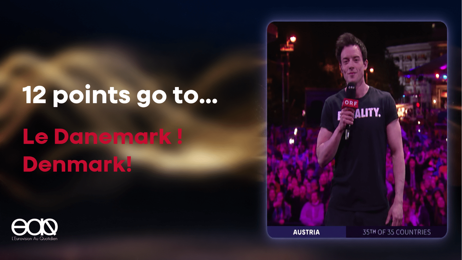 12 points go to… Le Danemark ! Denmark!